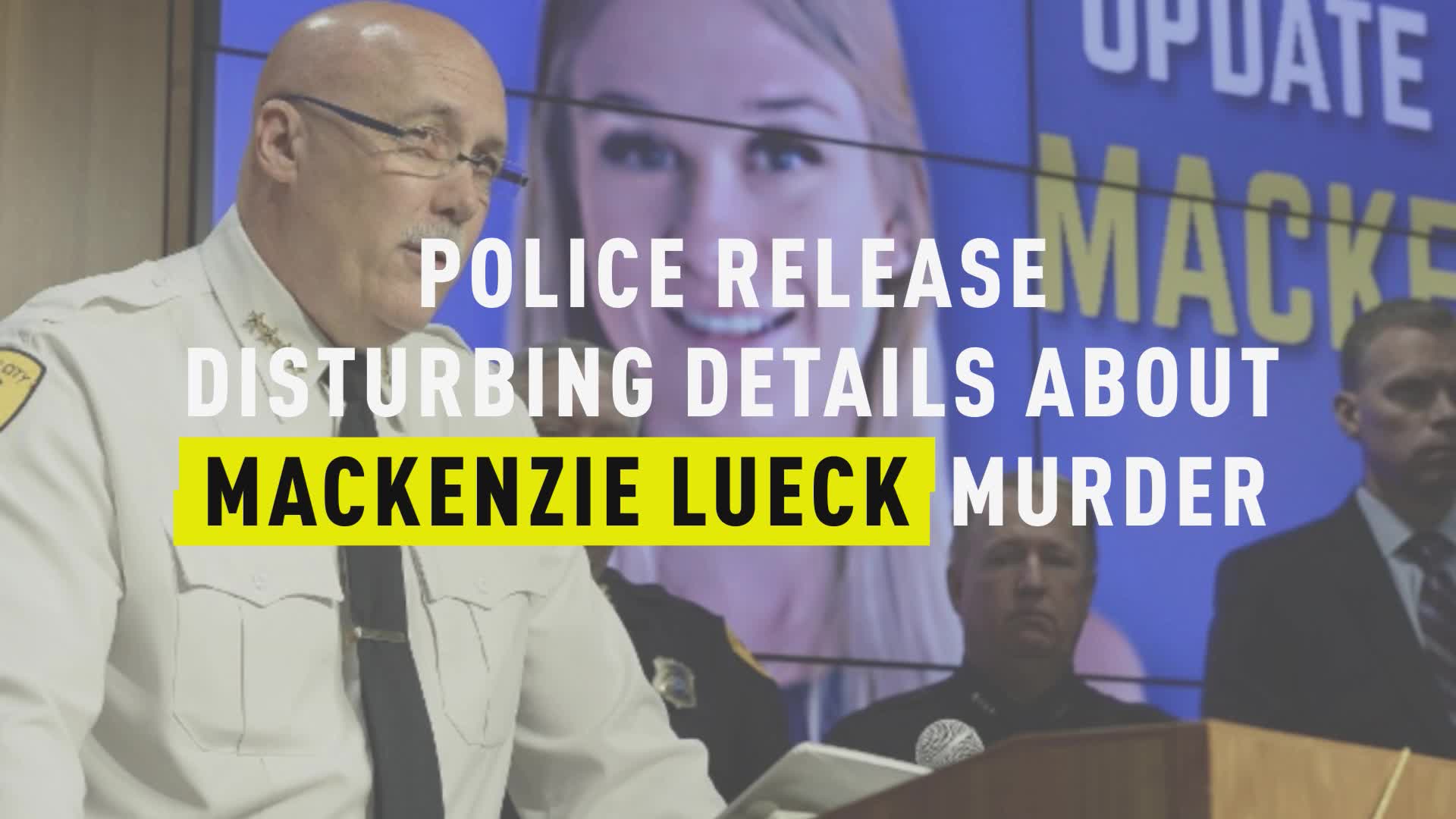 Watch Police Release Disturbing Details About Mackenzie Lueck Murder