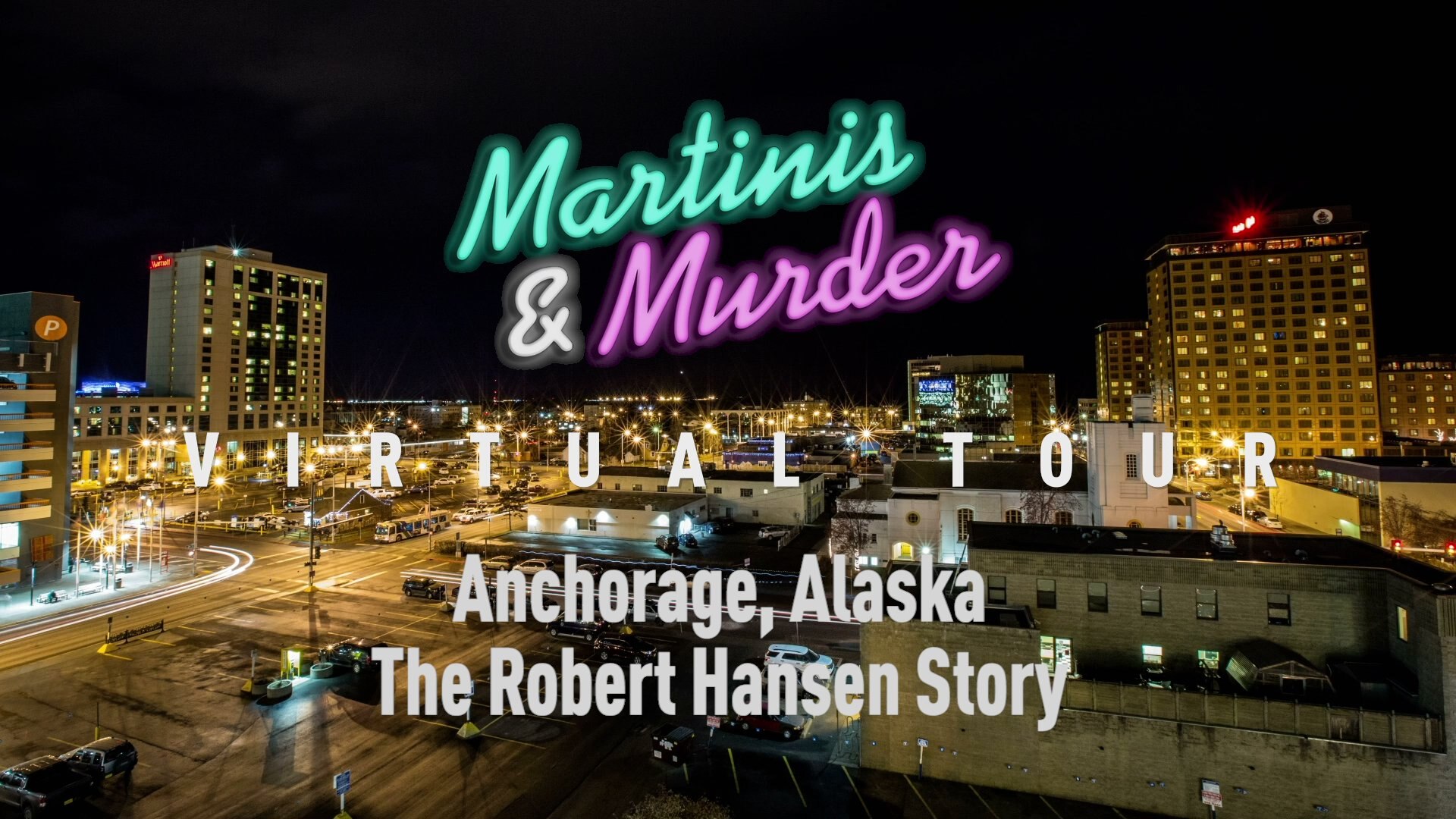 Martinis & Murder Virtual Tour: The Robert Hansen Case