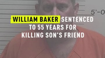 William Baker Sentenced To 55 Years For Killing Son's Friend