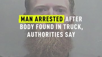 Man Arrested After Body Found In Truck, Authorities Say