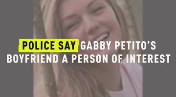 Police Say Gabby Petito's Boyfriend A Person Of Interest