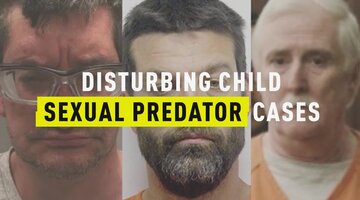 Disturbing Child Sexual Predator Cases