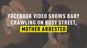 Facebook Video Shows Baby Crawling on Busy Street, Mother Arrested