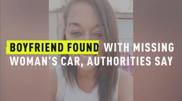 Boyfriend Found With Missing Woman's Car, Authorities Say