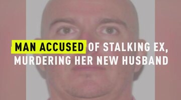 Man Accused Of Stalking Ex, Murdering Her New Husband