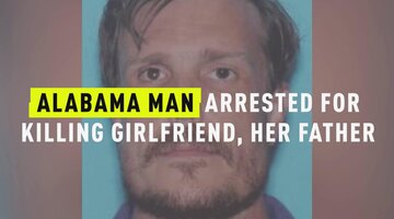 Alabama Man Arrested For Killing Girlfriend, Her Father