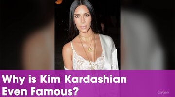 Why is Kim Kardashian Even Famous?