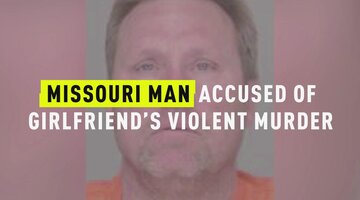 Missouri Man Accused Of Girlfriend's Violent Murder