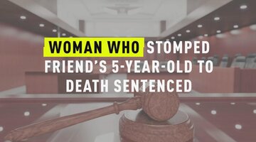 Woman Who Stomped Friend’s 5-Year-Old To Death Sentenced