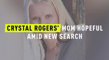 Crystal Rogers' Mom Hopeful Amid New Search