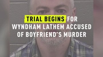 Trial Begins For Wyndham Lathem Accused Of Boyfriend's Murder