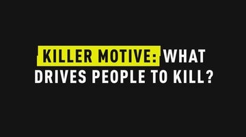 Killer Motive: What Drives People To Kill?