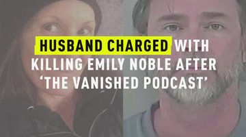 Husband Charged With Killing Emily Noble After 'The Vanished Podcast'