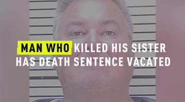 Man Who Killed His Sister Has Death Sentence Vacated