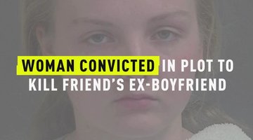 Woman Convicted In Plot To Kill Friend's Ex-Boyfriend