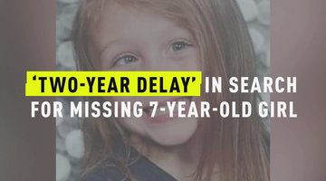 ‘Two-Year Delay’ In Search For Missing 7-Year-Old Girl