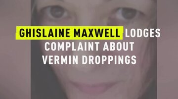 Ghislaine Maxwell Lodges Complaint About Vermin Droppings