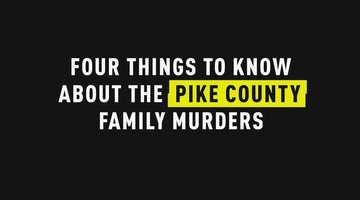 4 Things to Know About the Pike County Family Murders