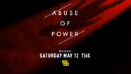 Abuse of Power Premieres Saturday, May 12th